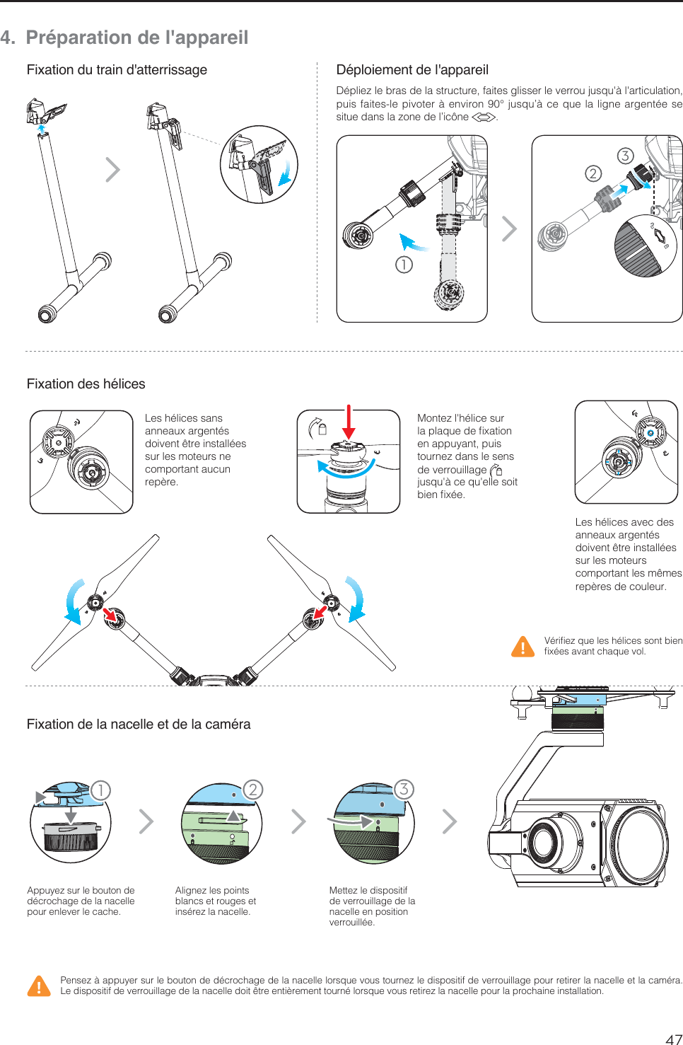 47FR11 234.  Préparation de l&apos;appareilFixation du train d&apos;atterrissageFixation des hélicesFixation de la nacelle et de la caméraDéploiement de l&apos;appareil&quot;QQVZF[TVSMFCPVUPOEFEÏDSPDIBHFEFMBOBDFMMFQPVSFOMFWFSMFDBDIF&quot;MJHOF[MFTQPJOUTblancs et rouges et JOTÏSF[MBOBDFMMF.FUUF[MFEJTQPTJUJGEFWFSSPVJMMBHFEFMBnacelle en position WFSSPVJMMÏF7ÏSJmF[RVFMFTIÏMJDFTTPOUCJFOmYÏFTBWBOUDIBRVFWPM1FOTF[ËBQQVZFSTVSMFCPVUPOEFEÏDSPDIBHFEFMBOBDFMMFMPSTRVFWPVTUPVSOF[MFEJTQPTJUJGEFWFSSPVJMMBHFQPVSSFUJSFSMBOBDFMMFFUMBDBNÏSB-FEJTQPTJUJGEFWFSSPVJMMBHFEFMBOBDFMMFEPJUÐUSFFOUJÒSFNFOUUPVSOÏMPSTRVFWPVTSFUJSF[MBOBDFMMFQPVSMBQSPDIBJOFJOTUBMMBUJPO-FTIÏMJDFTBWFDEFTBOOFBVYBSHFOUÏTEPJWFOUÐUSFJOTUBMMÏFTsur les moteurs DPNQPSUBOUMFTNÐNFTSFQÒSFTEFDPVMFVS-FTIÏMJDFTTBOTBOOFBVYBSHFOUÏTEPJWFOUÐUSFJOTUBMMÏFTsur les moteurs ne comportant aucun SFQÒSF.POUF[MhIÏMJDFTVSMBQMBRVFEFmYBUJPOen appuyant, puis UPVSOF[EBOTMFTFOTEFWFSSPVJMMBHF  KVTRVhËDFRVhFMMFTPJUCJFOmYÏF123%ÏQMJF[MFCSBTEFMBTUSVDUVSFGBJUFTHMJTTFSMFWFSSPVKVTRVhËMhBSUJDVMBUJPOQVJTGBJUFTMFQJWPUFSËFOWJSPO¡KVTRVËDFRVFMBMJHOFBSHFOUÏFTFTJUVFEBOTMB[POFEFMJDÙOF 