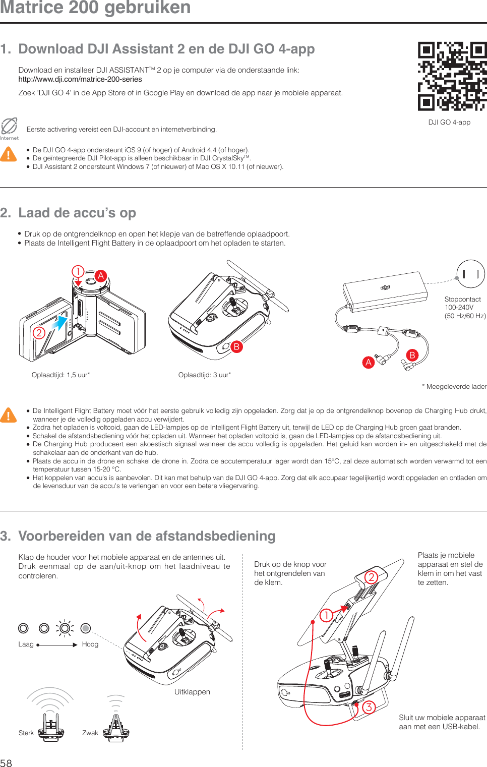 58NLMatrice 200 gebruiken1.  Download DJI Assistant 2 en de DJI GO 4-app%PXOMPBEFOJOTUBMMFFS%+*&quot;44*45&quot;/5TMPQKFDPNQVUFSWJBEFPOEFSTUBBOEFMJOLhttp://www.dji.com/matrice-200-series;PFLh%+*(0hJOEF&quot;QQ4UPSFPGJO(PPHMF1MBZFOEPXOMPBEEFBQQOBBSKFNPCJFMFBQQBSBBU&amp;FSTUFBDUJWFSJOHWFSFJTUFFO%+*BDDPVOUFOJOUFSOFUWFSCJOEJOHInternet %F%+*(0BQQPOEFSTUFVOUJ04PGIPHFSPG&quot;OESPJEPGIPHFS %FHFÕOUFHSFFSEF%+*1JMPUBQQJTBMMFFOCFTDIJLCBBSJO%+*$SZTUBM4LZTM %+*&quot;TTJTUBOUPOEFSTUFVOU8JOEPXTPGOJFVXFSPG.BD049PGOJFVXFS%+*(0BQQ /DDGGHDFFX·VRS %F*OUFMMJHFOU&apos;MJHIU#BUUFSZNPFUWØØSIFUFFSTUFHFCSVJLWPMMFEJH[JKOPQHFMBEFO;PSHEBUKFPQEFPOUHSFOEFMLOPQCPWFOPQEF$IBSHJOH)VCESVLUXBOOFFSKFEFWPMMFEJHPQHFMBEFOBDDVWFSXJKEFSU ;PESBIFUPQMBEFOJTWPMUPPJEHBBOEF-&amp;%MBNQKFTPQEF*OUFMMJHFOU&apos;MJHIU#BUUFSZVJUUFSXJKMEF-&amp;%PQEF$IBSHJOH)VCHSPFOHBBUCSBOEFO 4DIBLFMEFBGTUBOETCFEJFOJOHWØØSIFUPQMBEFOVJU8BOOFFSIFUPQMBEFOWPMUPPJEJTHBBOEF-&amp;%MBNQKFTPQEFBGTUBOETCFEJFOJOHVJU %F$IBSHJOH)VCQSPEVDFFSUFFOBLPFTUJTDITJHOBBMXBOOFFSEFBDDVWPMMFEJHJTPQHFMBEFO)FUHFMVJELBOXPSEFOJOFOVJUHFTDIBLFMENFUEFTDIBLFMBBSBBOEFPOEFSLBOUWBOEFIVC 1MBBUTEFBDDVJOEFESPOFFOTDIBLFMEFESPOFJO;PESBEFBDDVUFNQFSBUVVSMBHFSXPSEUEBOě[BMEF[FBVUPNBUJTDIXPSEFOWFSXBSNEUPUFFOUFNQFSBUVVSUVTTFOě )FULPQQFMFOWBOBDDVhTJTBBOCFWPMFO%JULBONFUCFIVMQWBOEF%+*(0BQQ;PSHEBUFMLBDDVQBBSUFHFMJKLFSUJKEXPSEUPQHFMBEFOFOPOUMBEFOPNEFMFWFOTEVVSWBOEFBDDVhTUFWFSMFOHFOFOWPPSFFOCFUFSFWMJFHFSWBSJOH %SVLPQEFPOUHSFOEFMLOPQFOPQFOIFULMFQKFWBOEFCFUSFGGFOEFPQMBBEQPPSU 1MBBUTEF*OUFMMJHFOU&apos;MJHIU#BUUFSZJOEFPQMBBEQPPSUPNIFUPQMBEFOUFTUBSUFO#&quot;#&quot;214UPQDPOUBDU7)[)[0QMBBEUJKEVVS 0QMBBEUJKEVVS.FFHFMFWFSEFMBEFS3.  Voorbereiden van de afstandsbediening,MBQEFIPVEFSWPPSIFUNPCJFMFBQQBSBBUFOEFBOUFOOFTVJU%SVLFFONBBMPQEFBBOVJULOPQPNIFUMBBEOJWFBVUFDPOUSPMFSFO%SVLPQEFLOPQWPPSIFUPOUHSFOEFMFOWBOEFLMFN6JULMBQQFO-BBH4UFSL)PPH;XBL1MBBUTKFNPCJFMFapparaat en stel de LMFNJOPNIFUWBTUUF[FUUFO4MVJUVXNPCJFMFBQQBSBBUBBONFUFFO64#LBCFM132