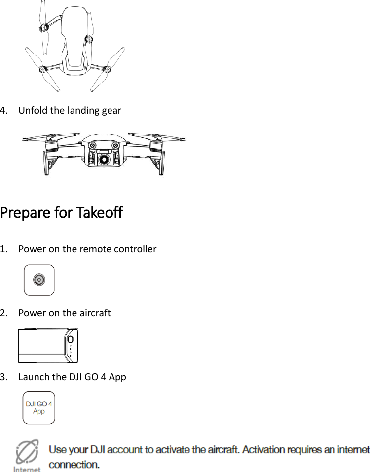  4. Unfold the landing gear  Prepare for Takeoff 1. Power on the remote controller  2. Power on the aircraft  3. Launch the DJI GO 4 App             