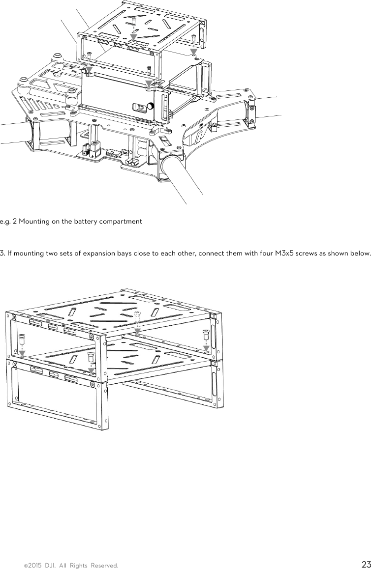 ©2015 DJI. All Rights Reserved.                                                                         23  e.g. 2 Mounting on the battery compartment  3. If mounting two sets of expansion bays close to each other, connect them with four M3x5 screws as shown below.     