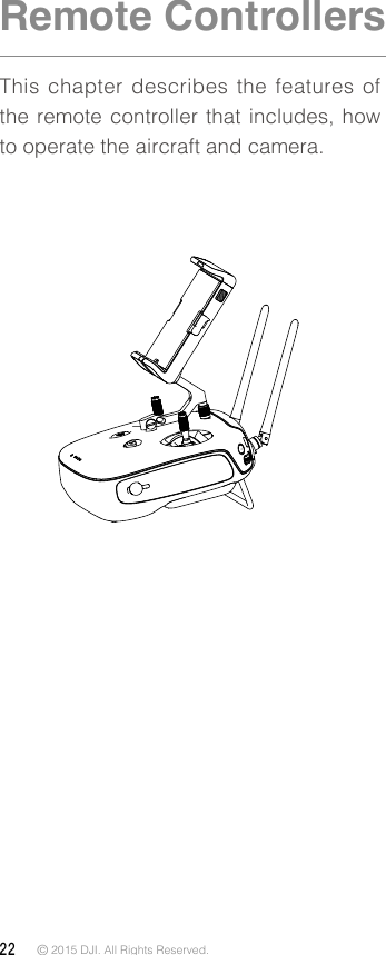 22 © 2015 DJI. All Rights Reserved. Remote ControllersThis chapter describes the features of the remote controller that includes, how to operate the aircraft and camera. 