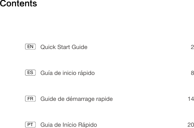 ContentsENESFRQuick Start Guide  2Guía de inicio rápido  8Guide de démarrage rapide  14Guia de Início Rápido  20PT