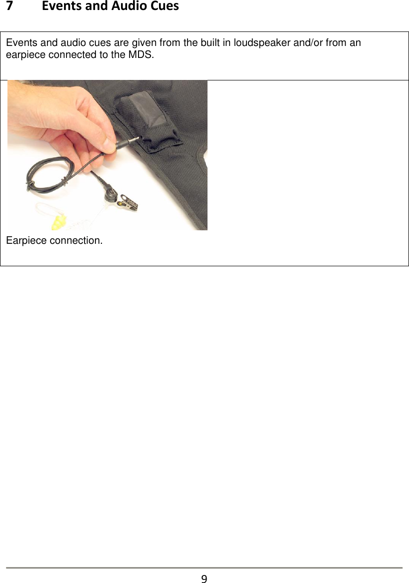 7   Events and Audio Cues  Events and audio cues are given from the built in loudspeaker and/or from an earpiece connected to the MDS.    Earpiece connection.                      9 