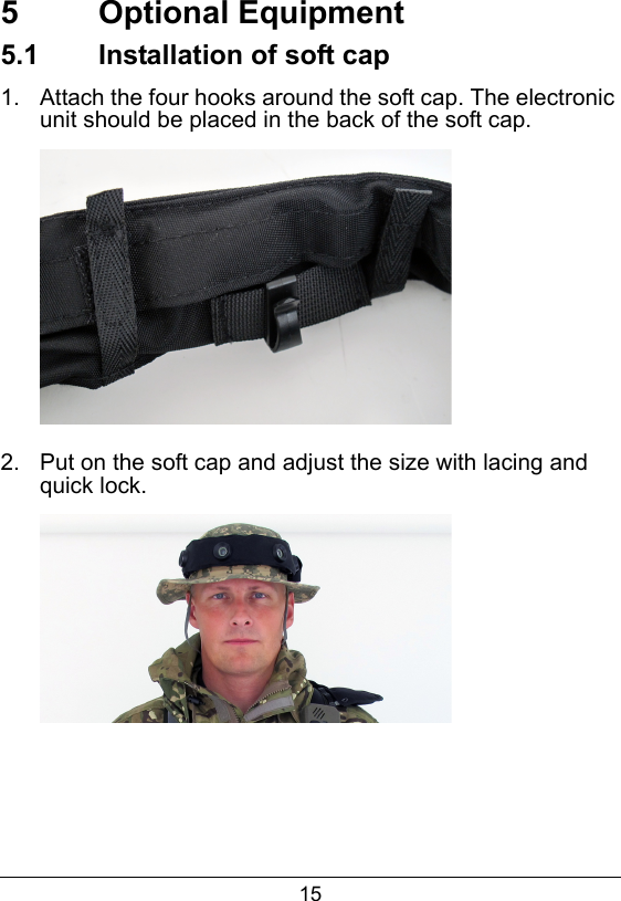 155  Optional Equipment5.1  Installation of soft cap 1.  Attach the four hooks around the soft cap. The electronic unit should be placed in the back of the soft cap.2.  Put on the soft cap and adjust the size with lacing and quick lock.