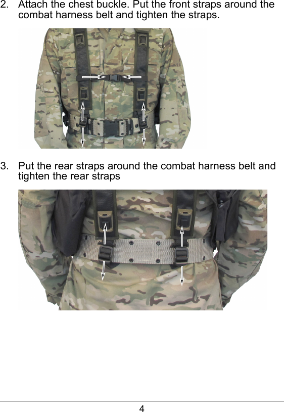42.  Attach the chest buckle. Put the front straps around the combat harness belt and tighten the straps.3.  Put the rear straps around the combat harness belt and tighten the rear straps