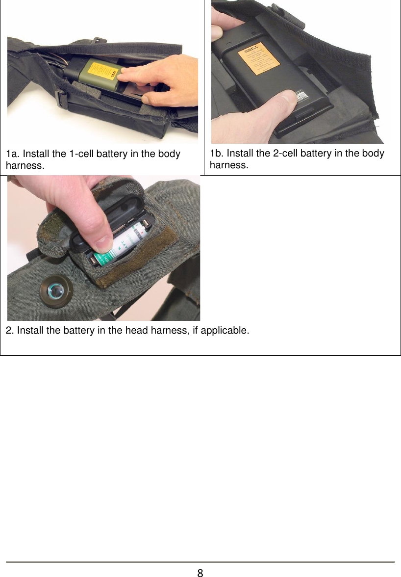  1a. Install the 1-cell battery in the body harness.  1b. Install the 2-cell battery in the body harness.  2. Install the battery in the head harness, if applicable.                8 
