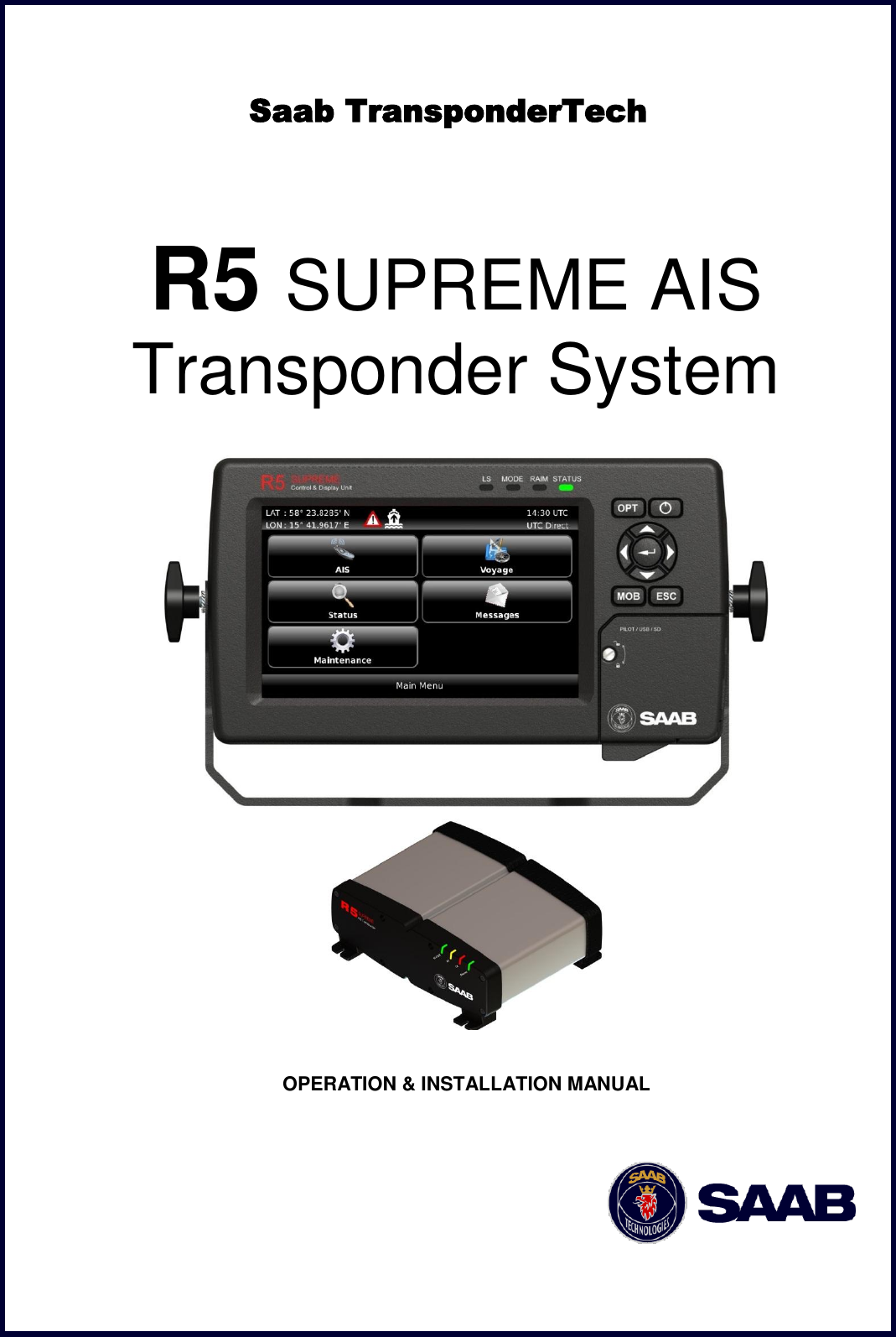                   OPERATION &amp; INSTALLATION MANUAL     Saab TransponderTech R5 SUPREME AIS Transponder System 