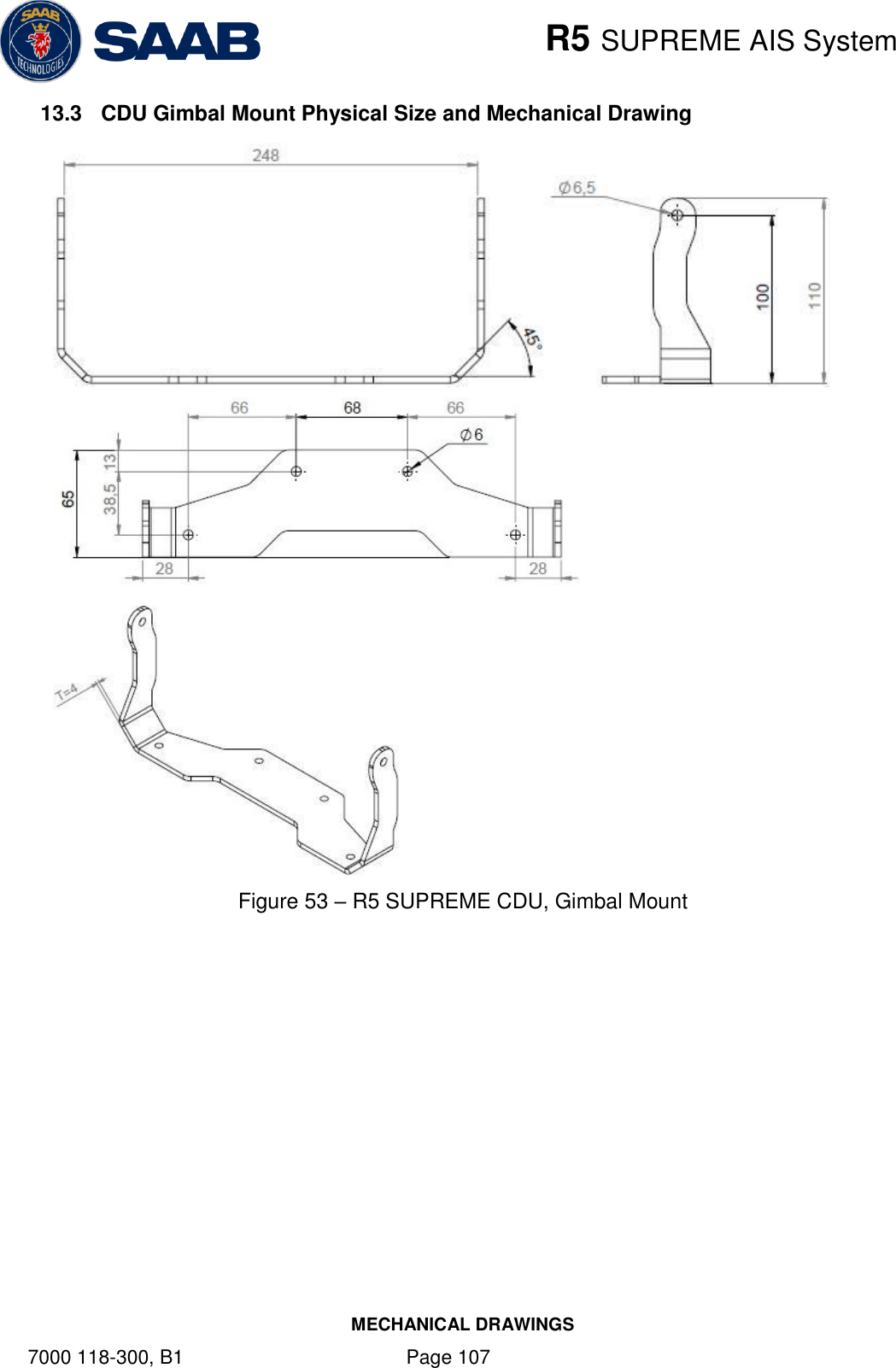    R5 SUPREME AIS System MECHANICAL DRAWINGS 7000 118-300, B1    Page 107 13.3  CDU Gimbal Mount Physical Size and Mechanical Drawing    Figure 53 – R5 SUPREME CDU, Gimbal Mount     