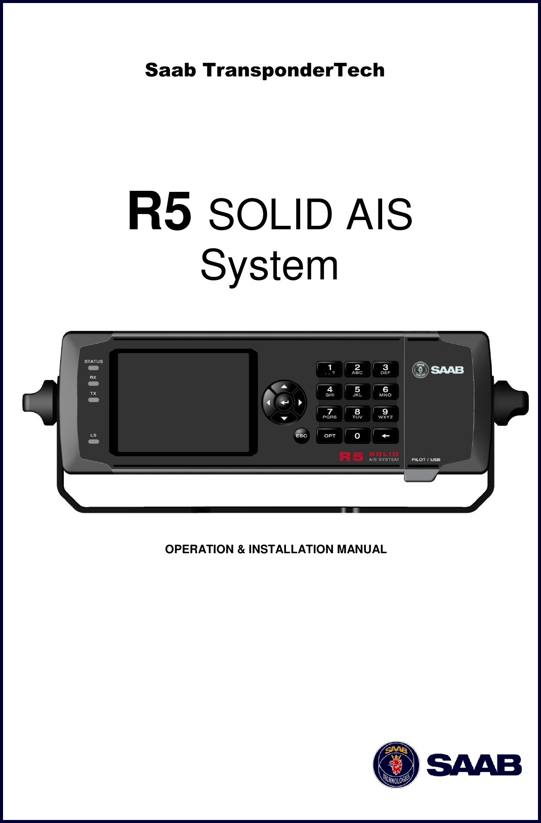                    OPERATION &amp; INSTALLATION MANUAL           Saab TransponderTech R5 SOLID AIS  System 