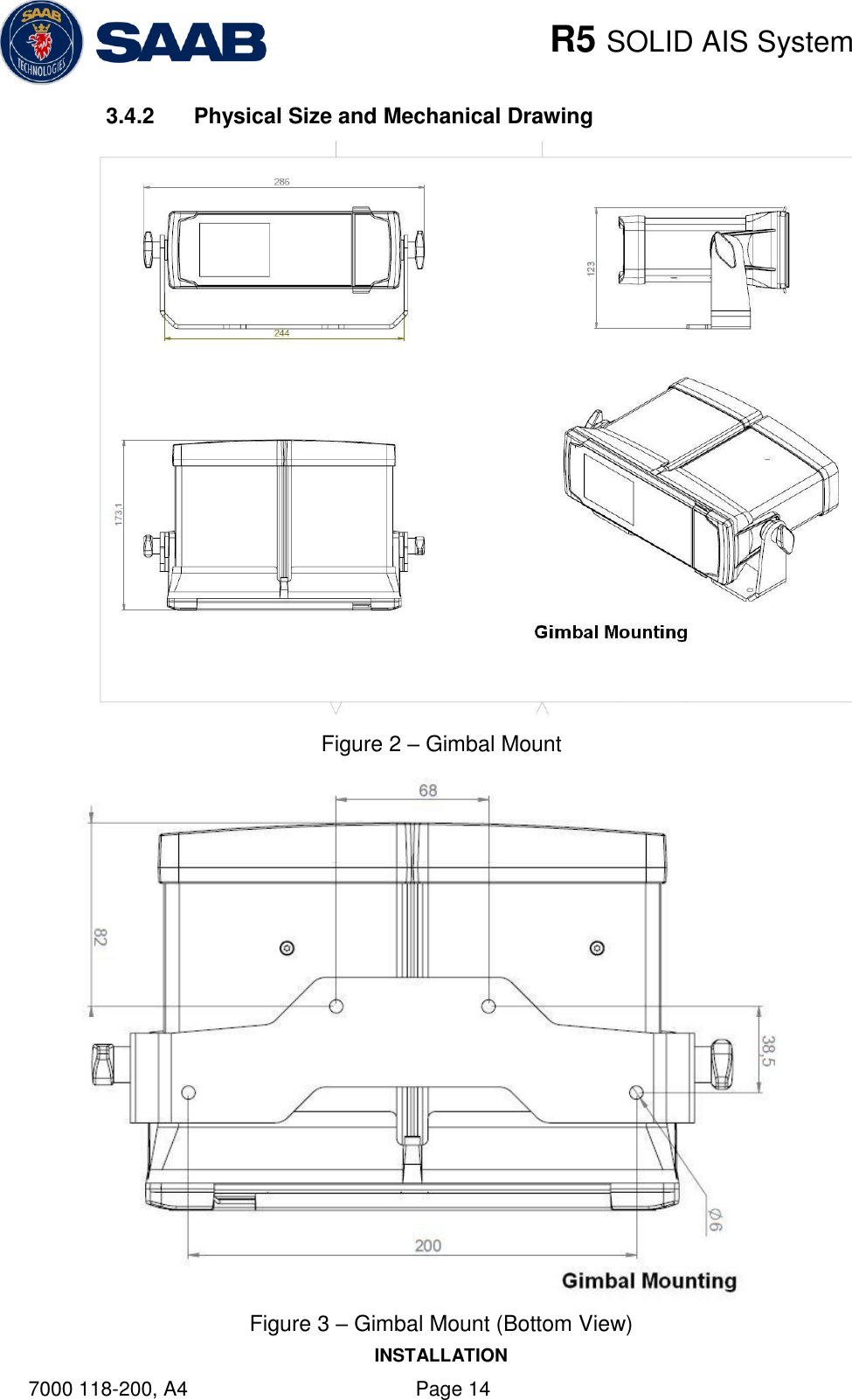    R5 SOLID AIS System INSTALLATION 7000 118-200, A4    Page 14 3.4.2  Physical Size and Mechanical Drawing  Figure 2 – Gimbal Mount  Figure 3 – Gimbal Mount (Bottom View) 