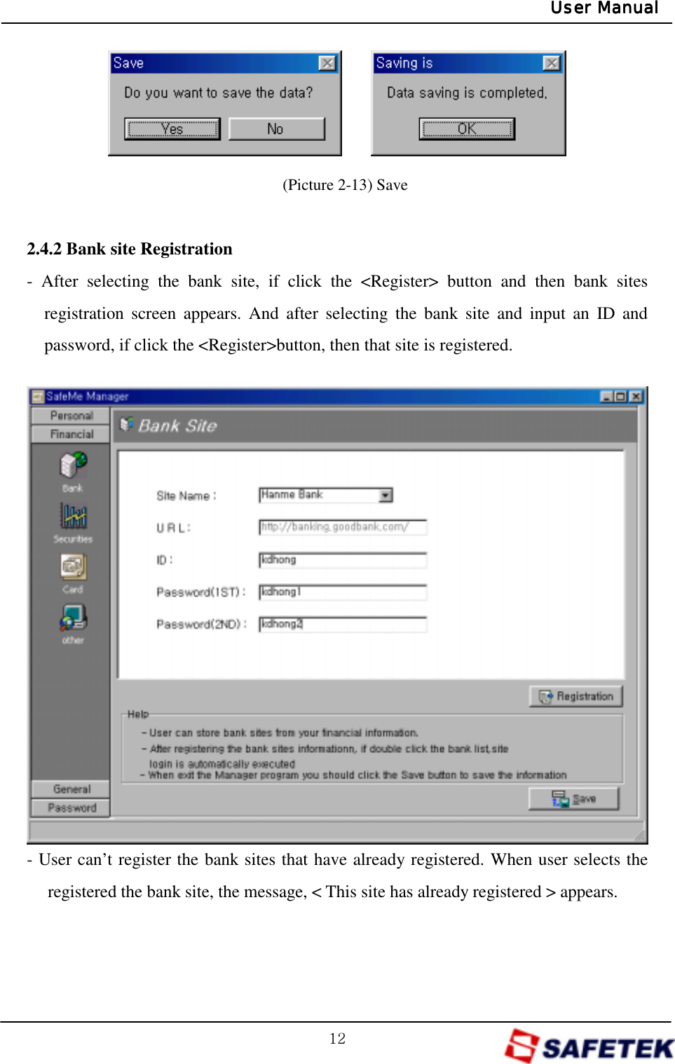 GXYGUser ManualUser ManualUser ManualUser Manual    (Picture 2-13) Save  2.4.2 Bank site Registration - After selecting the bank site, if click the &lt;Register&gt; button and then bank sites registration screen appears. And after selecting the bank site and input an ID and password, if click the &lt;Register&gt;button, then that site is registered.                (Picture 2-14) Bank site Registration - User can’t register the bank sites that have already registered. When user selects the registered the bank site, the message, &lt; This site has already registered &gt; appears.   