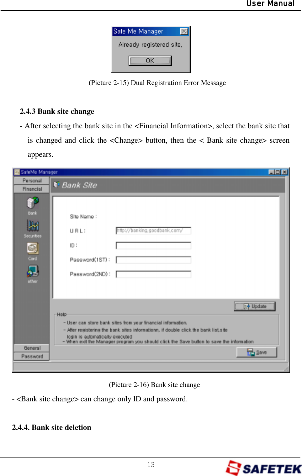 GXZGUser ManualUser ManualUser ManualUser Manual    (Picture 2-15) Dual Registration Error Message  2.4.3 Bank site change - After selecting the bank site in the &lt;Financial Information&gt;, select the bank site that is changed and click the &lt;Change&gt; button, then the &lt; Bank site change&gt; screen appears.                 (Picture 2-16) Bank site change - &lt;Bank site change&gt; can change only ID and password.    2.4.4. Bank site deletion 