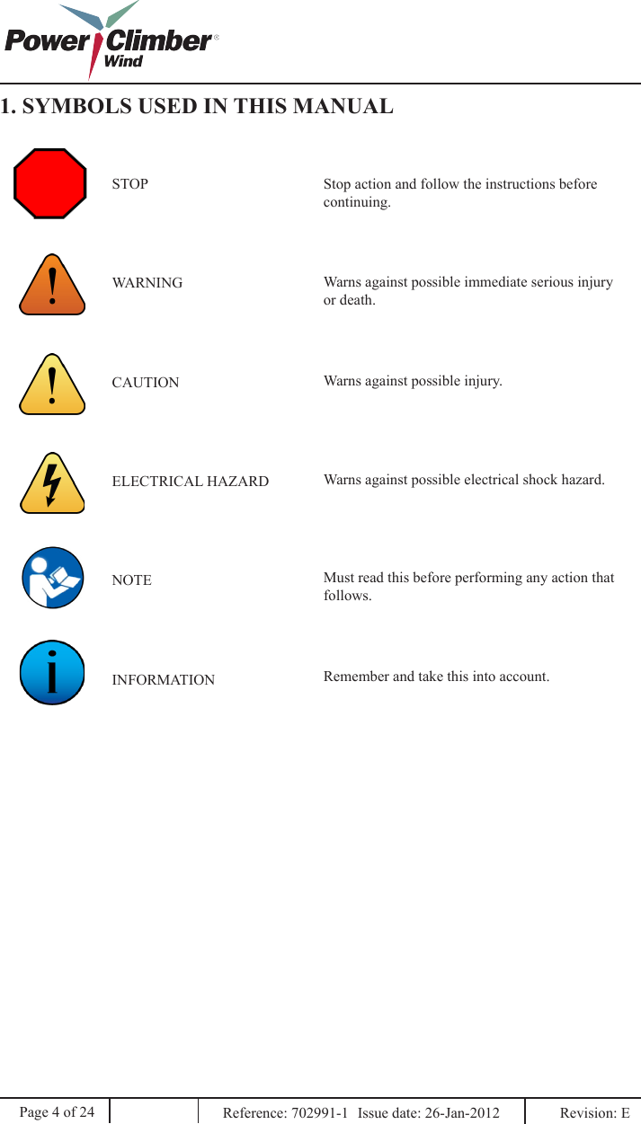 Page 4 of 241. SYMBOLS USED IN THIS MANUALReference: 702991-1  Issue date: 26-Jan-2012  Revision: E STOPWARNINGCAUTIONELECTRICAL HAZARDNOTEINFORMATIONStop action and follow the instructions before continuing.Warns against possible immediate serious injury or death.Warns against possible injury.Warns against possible electrical shock hazard.Must read this before performing any action that follows.Remember and take this into account.