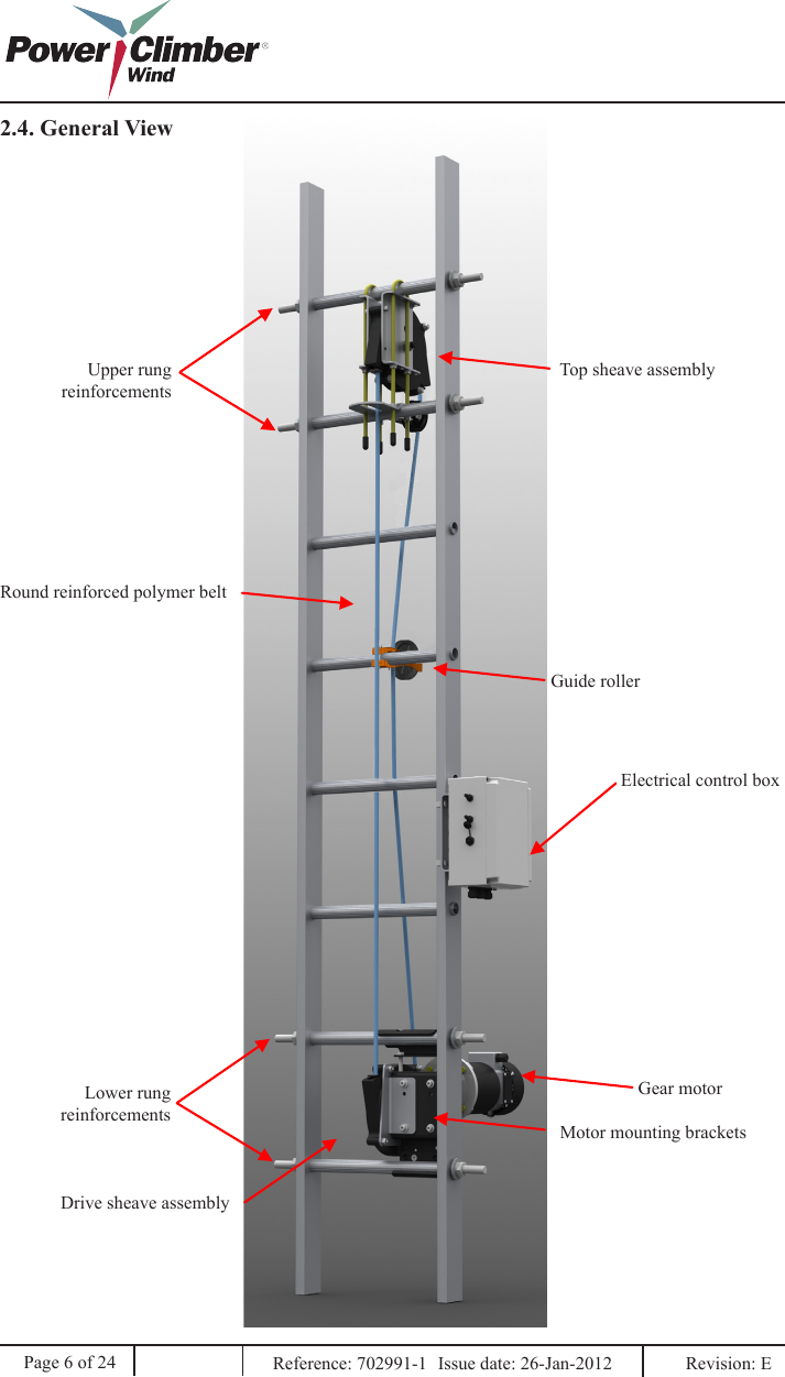 2.4. General ViewGuide rollerElectrical control boxGear motorMotor mounting bracketsPage 6 of 24 Reference: 702991-1  Issue date: 26-Jan-2012  Revision: E            Upper rung reinforcementsLower rung reinforcementsRound reinforced polymer beltDrive sheave assemblyTop sheave assembly