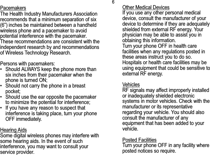 6Safety informationPacemakersThe Health Industry Manufacturers Associationrecommends that a minimum separation of six(6) inches be maintained between a handheldwireless phone and a pacemaker to avoidpotential interference with the pacemaker.These recommendations are consistent with theindependent research by and recommendationsof Wireless Technology Research.Persons with pacemakers: Should ALWAYS keep the phone more thansix inches from their pacemaker when thephone is turned ON; Should not carry the phone in a breastpocket; Should use the ear opposite the pacemakerto minimize the potential for interference; If you have any reason to suspect thatinterference is taking place, turn your phoneOFF immediately.Hearing AidsSome digital wireless phones may interfere withsome hearing aids. In the event of suchinterference, you may want to consult yourservice provider.Other Medical DevicesIf you use any other personal medicaldevice, consult the manufacturer of yourdevice to determine if they are adequatelyshielded from external RF energy. Yourphysician may be able to assist you inobtaining this information.Turn your phone OFF in health carefacilities when any regulations posted inthese areas instruct you to do so.Hospitals or health care facilities may beusing equipment that could be sensitive toexternal RF energy.VehiclesRF signals may affect improperly installedor inadequately shielded electronicsystems in motor vehicles. Check with themanufacturer or its representativeregarding your vehicle. You should alsoconsult the manufacturer of anyequipment that has been added to yourvehicle.Posted FacilitiesTurn your phone OFF in any facility whereposted notices so require.