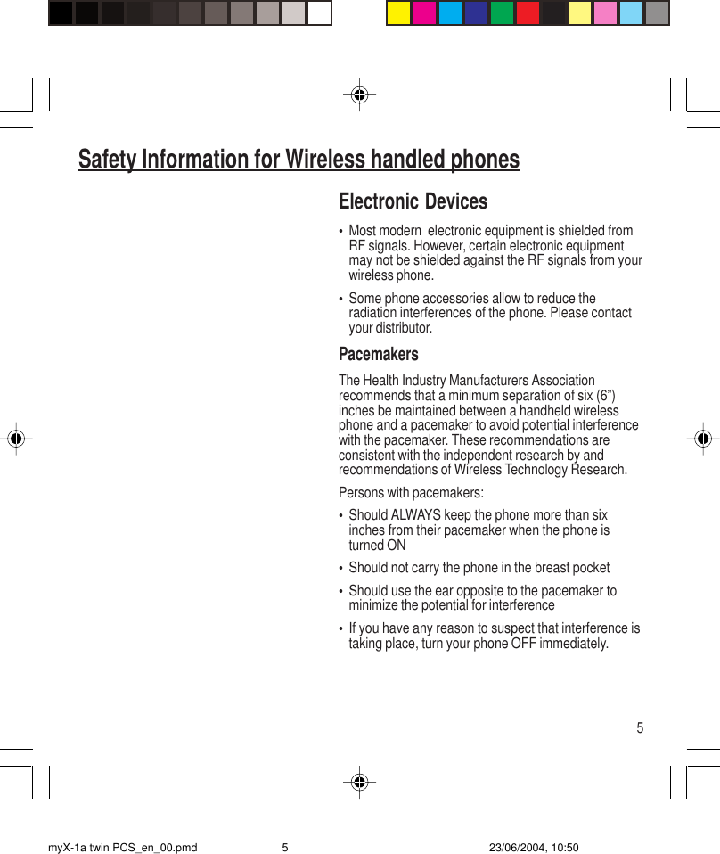 5Electronic Devices•Most modern  electronic equipment is shielded fromRF signals. However, certain electronic equipmentmay not be shielded against the RF signals from yourwireless phone.•Some phone accessories allow to reduce theradiation interferences of the phone. Please contactyour distributor.PacemakersThe Health Industry Manufacturers Associationrecommends that a minimum separation of six (6”)inches be maintained between a handheld wirelessphone and a pacemaker to avoid potential interferencewith the pacemaker. These recommendations areconsistent with the independent research by andrecommendations of Wireless Technology Research.Persons with pacemakers:•Should ALWAYS keep the phone more than sixinches from their pacemaker when the phone isturned ON•Should not carry the phone in the breast pocket•Should use the ear opposite to the pacemaker tominimize the potential for interference•If you have any reason to suspect that interference istaking place, turn your phone OFF immediately.Safety Information for Wireless handled phonesmyX-1a twin PCS_en_00.pmd 23/06/2004, 10:505