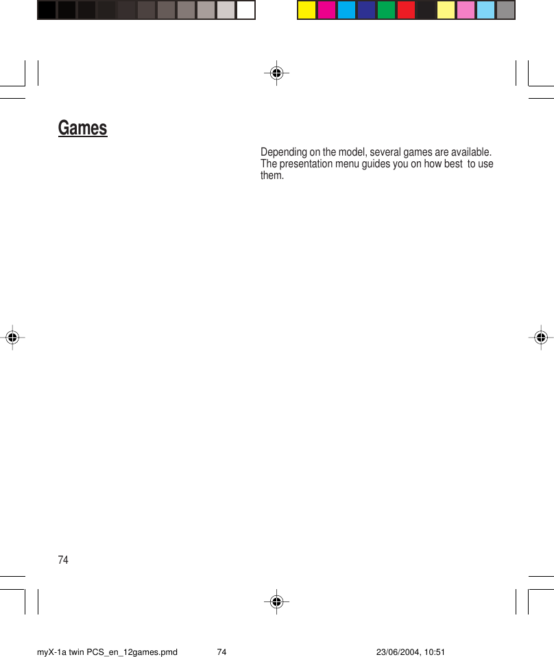 74GamesDepending on the model, several games are available.The presentation menu guides you on how best  to usethem.myX-1a twin PCS_en_12games.pmd 23/06/2004, 10:5174