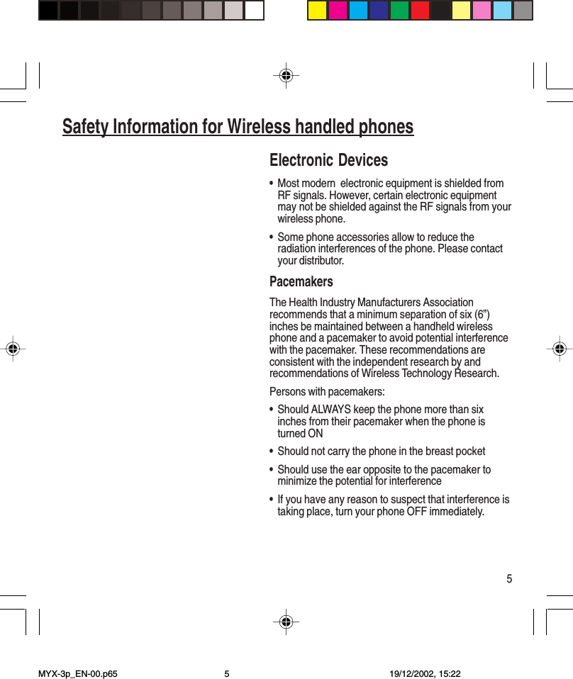 5Safety Information for Wireless handled phonesElectronic Devices•Most modern  electronic equipment is shielded fromRF signals. However, certain electronic equipmentmay not be shielded against the RF signals from yourwireless phone.•Some phone accessories allow to reduce theradiation interferences of the phone. Please contactyour distributor.PacemakersThe Health Industry Manufacturers Associationrecommends that a minimum separation of six (6”)inches be maintained between a handheld wirelessphone and a pacemaker to avoid potential interferencewith the pacemaker. These recommendations areconsistent with the independent research by andrecommendations of Wireless Technology Research.Persons with pacemakers:•Should ALWAYS keep the phone more than sixinches from their pacemaker when the phone isturned ON•Should not carry the phone in the breast pocket•Should use the ear opposite to the pacemaker tominimize the potential for interference•If you have any reason to suspect that interference istaking place, turn your phone OFF immediately.MYX-3p_EN-00.p65 19/12/2002, 15:225