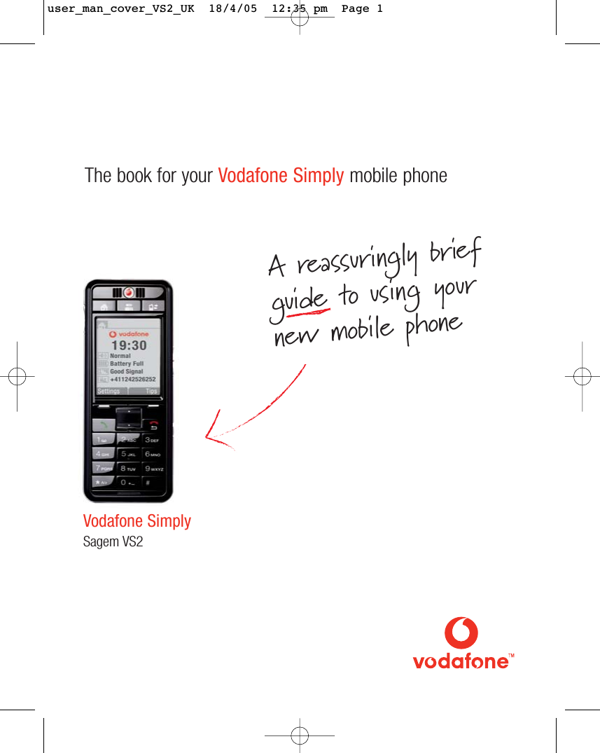 Vodafone SimplySagem VS2The book for your Vodafone Simply mobile phoneA reassuringly brief guide to using your new mobile phoneuser_man_cover_VS2_UK  18/4/05  12:35 pm  Page 1
