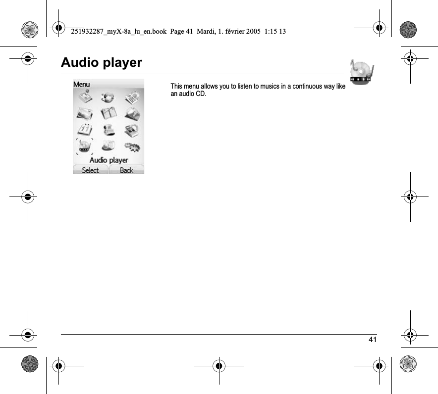 41Audio playerThis menu allows you to listen to musics in a continuous way like an audio CD.251932287_myX-8a_lu_en.book  Page 41  Mardi, 1. février 2005  1:15 13