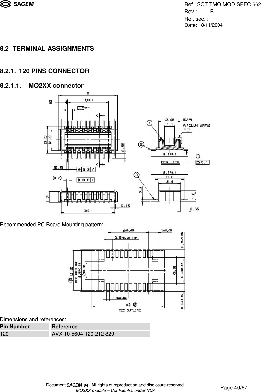 Ref : SCT TMO MOD SPEC 662Rev.: BRef. sec. :Date: 18/11/2004Document  .  All rights of reproduction and disclosure reserved.MO2XX module – Confidential under NDA Page 40/678.2 TERMINAL ASSIGNMENTS8.2.1. 120 PINS CONNECTOR8.2.1.1. MO2XX connectorRecommended PC Board Mounting pattern:Dimensions and references:Pin Number Reference120 AVX 10 5604 120 212 829