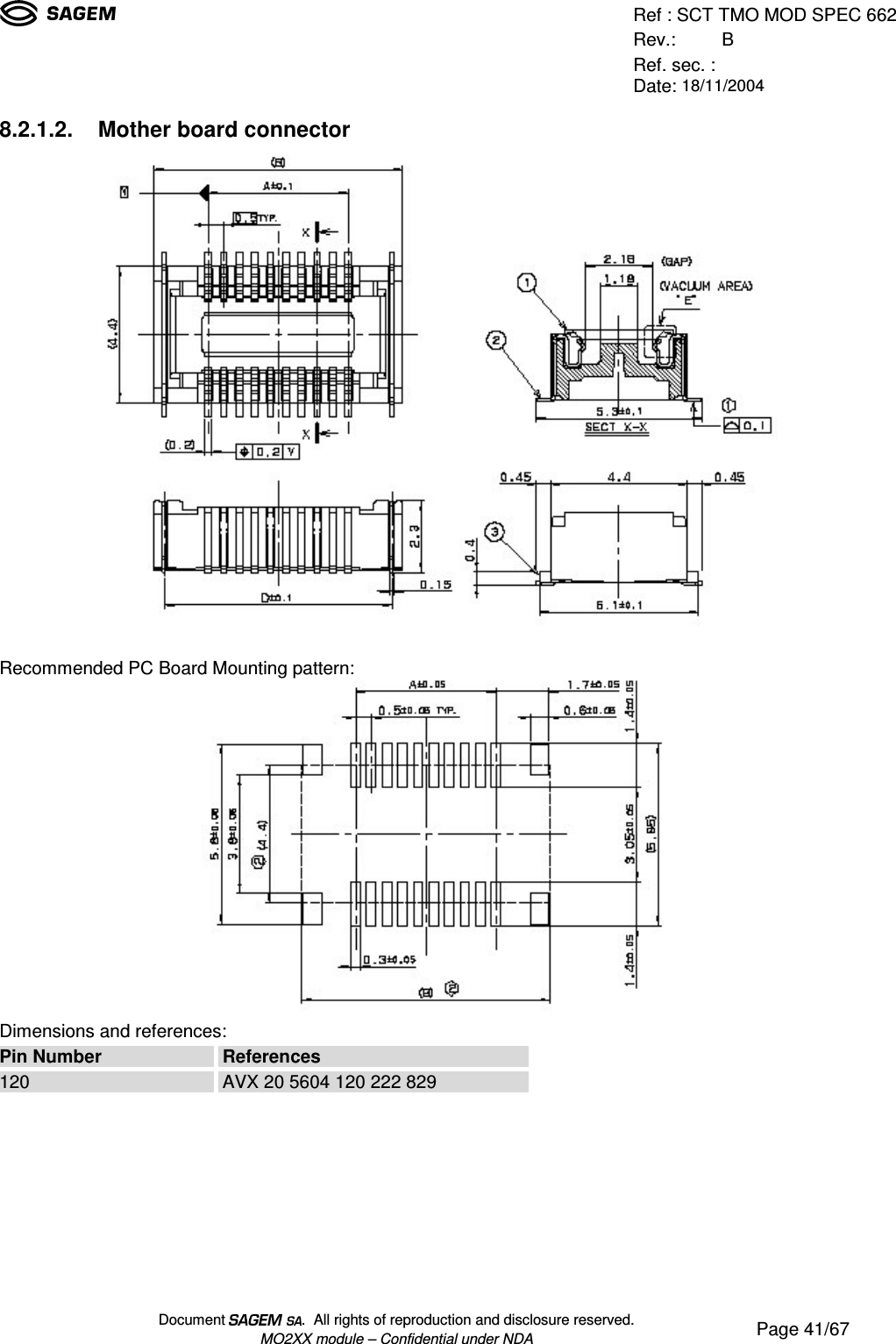 Ref : SCT TMO MOD SPEC 662Rev.: BRef. sec. :Date: 18/11/2004Document  .  All rights of reproduction and disclosure reserved.MO2XX module – Confidential under NDA Page 41/678.2.1.2. Mother board connectorRecommended PC Board Mounting pattern:Dimensions and references:Pin Number References120 AVX 20 5604 120 222 829