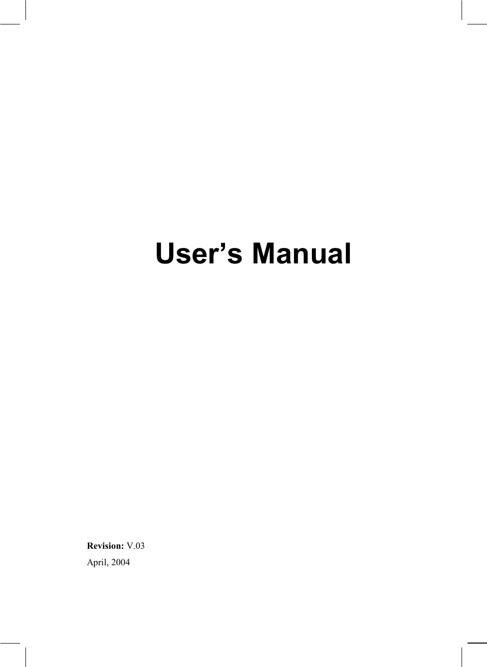               User’s Manual                 Revision: V.03 April, 2004  