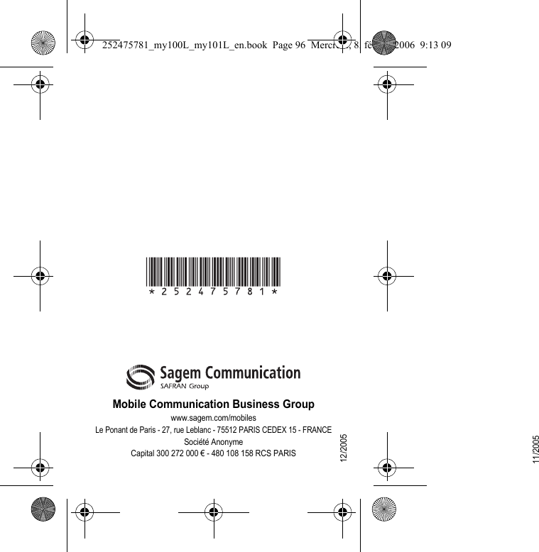 Mobile Communication Business Groupwww.sagem.com/mobilesLe Ponant de Paris - 27, rue Leblanc - 75512 PARIS CEDEX 15 - FRANCESociété AnonymeCapital 300 272 000 € - 480 108 158 RCS PARIS11/200512/2005252475781_my100L_my101L_en.book  Page 96  Mercredi, 8. février 2006  9:13 09