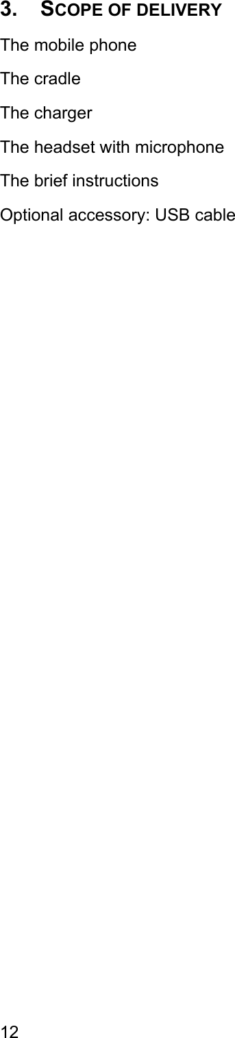3. SCOPE OF DELIVERY The mobile phone The cradle The charger The headset with microphone The brief instructions Optional accessory: USB cable 12 