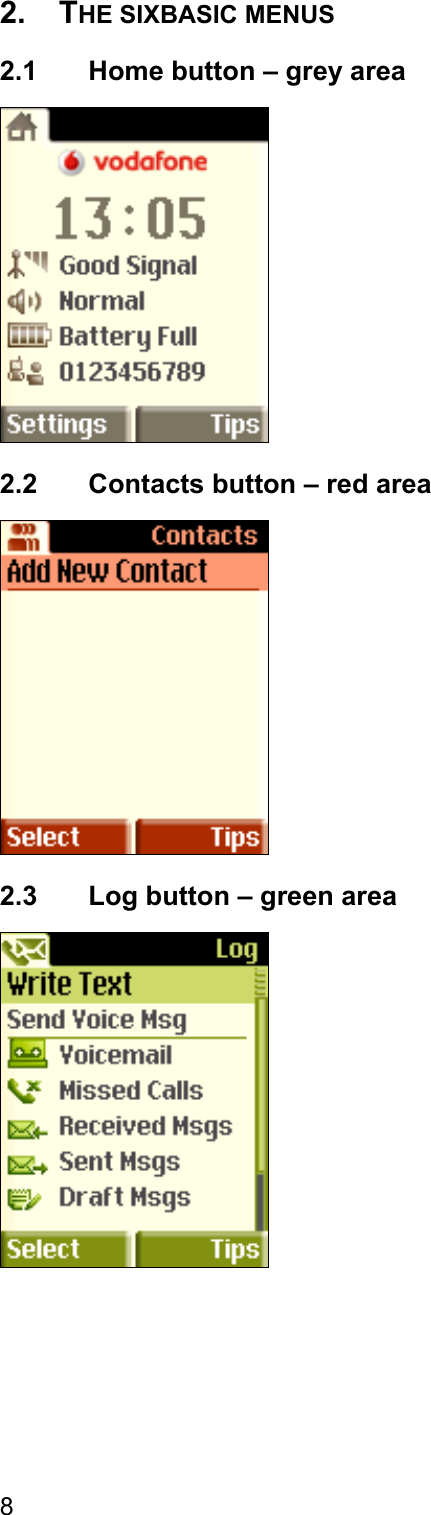 2. THE SIXBASIC MENUS 2.1  Home button – grey area  2.2  Contacts button – red area  2.3  Log button – green area  8 