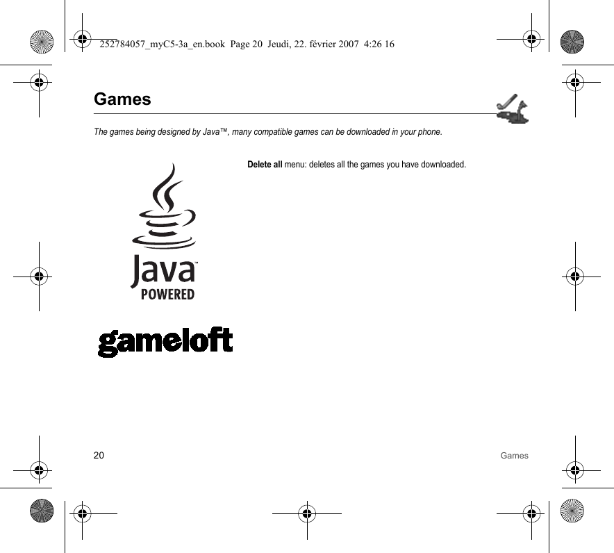 20 GamesGamesThe games being designed by Java™, many compatible games can be downloaded in your phone.Delete all menu: deletes all the games you have downloaded.252784057_myC5-3a_en.book  Page 20  Jeudi, 22. février 2007  4:26 16