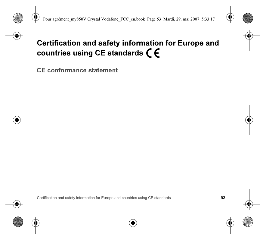 Certification and safety information for Europe and countries using CE standards 53!  Pour agrément_my850V Crystal Vodafone_FCC_en.book  Page 53  Mardi, 29. mai 2007  5:33 17