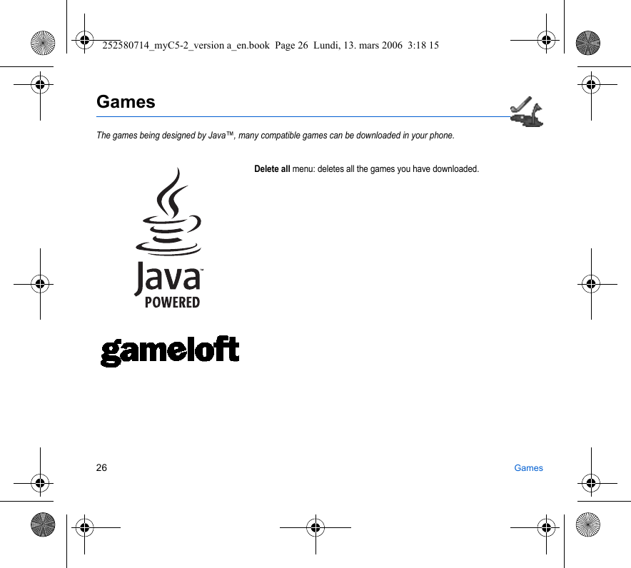 26 GamesGamesThe games being designed by Java™, many compatible games can be downloaded in your phone.Delete all menu: deletes all the games you have downloaded.252580714_myC5-2_version a_en.book  Page 26  Lundi, 13. mars 2006  3:18 15