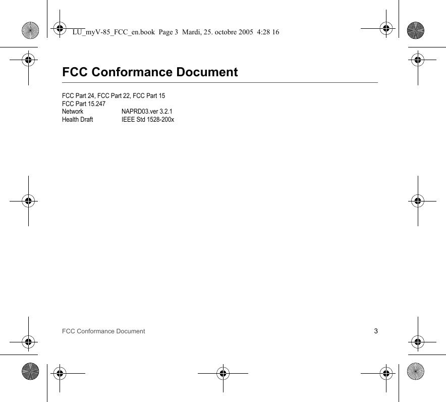 FCC Conformance Document 3FCC Conformance DocumentFCC Part 24, FCC Part 22, FCC Part 15FCC Part 15.247Network NAPRD03.ver 3.2.1Health Draft IEEE Std 1528-200xLU_myV-85_FCC_en.book  Page 3  Mardi, 25. octobre 2005  4:28 16