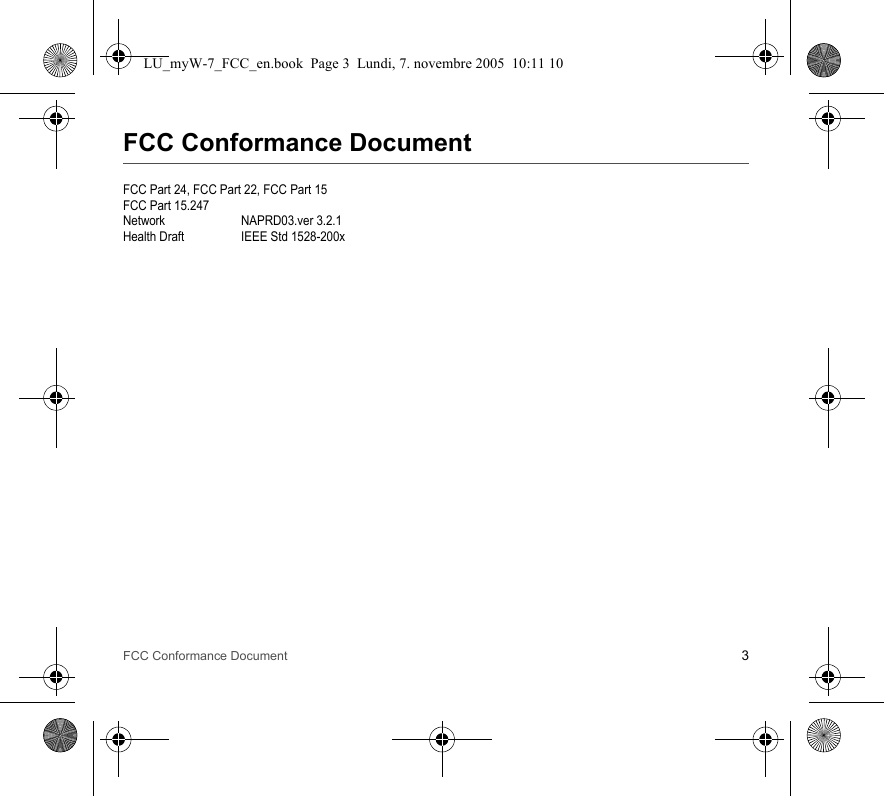 FCC Conformance Document 3FCC Conformance DocumentFCC Part 24, FCC Part 22, FCC Part 15FCC Part 15.247Network NAPRD03.ver 3.2.1Health Draft IEEE Std 1528-200xLU_myW-7_FCC_en.book  Page 3  Lundi, 7. novembre 2005  10:11 10