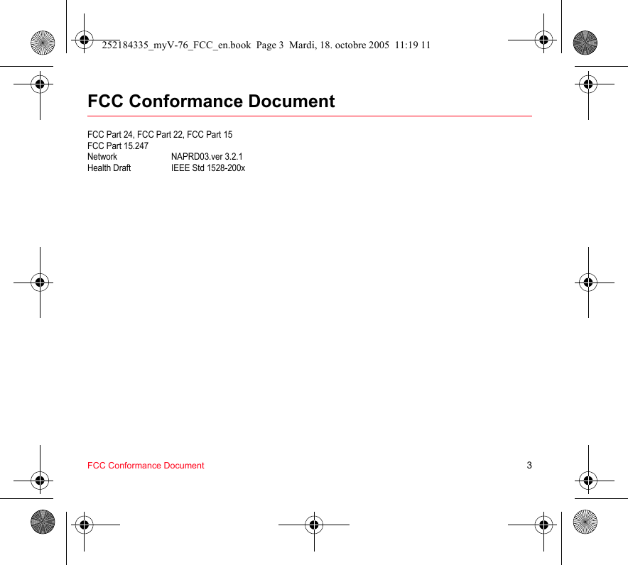 FCC Conformance Document 3FCC Conformance DocumentFCC Part 24, FCC Part 22, FCC Part 15FCC Part 15.247Network NAPRD03.ver 3.2.1Health Draft IEEE Std 1528-200x252184335_myV-76_FCC_en.book  Page 3  Mardi, 18. octobre 2005  11:19 11