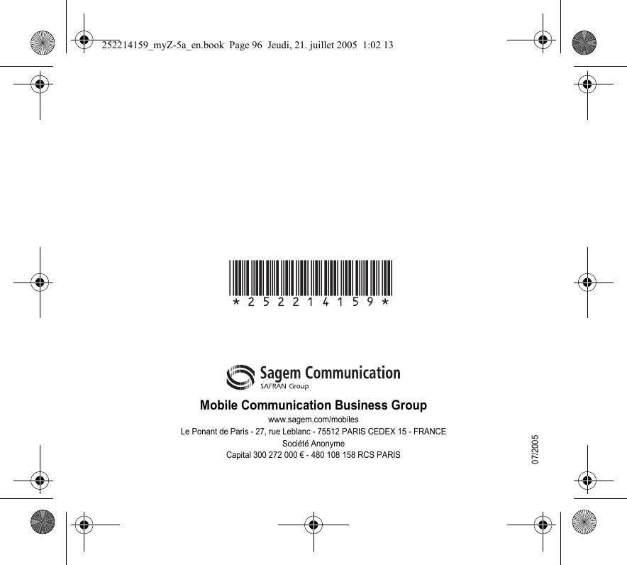 Mobile Communication Business Groupwww.sagem.com/mobilesLe Ponant de Paris - 27, rue Leblanc - 75512 PARIS CEDEX 15 - FRANCESociété AnonymeCapital 300 272 000 € - 480 108 158 RCS PARIS07/2005252214159_myZ-5a_en.book  Page 96  Jeudi, 21. juillet 2005  1:02 13