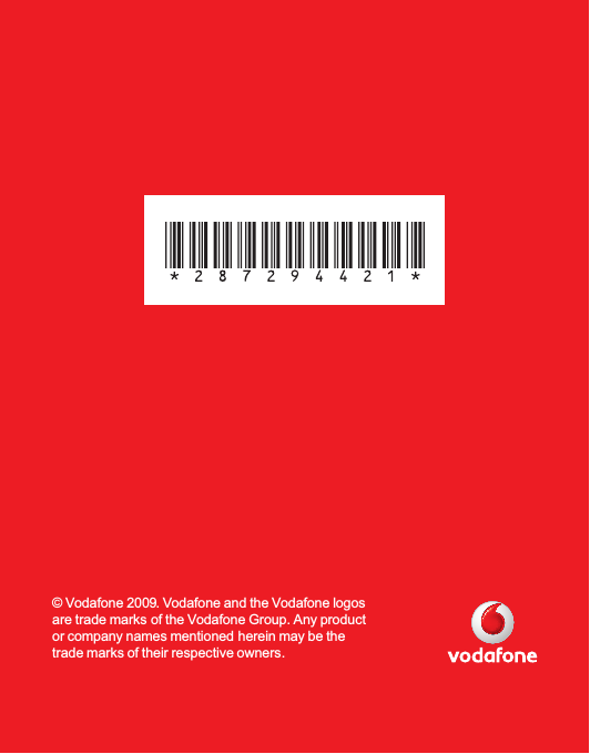 © Vodafone 2009. Vodafone and the Vodafone logos are trade marks of the Vodafone Group. Any product or company names mentioned herein may be the trade marks of their respective owners.