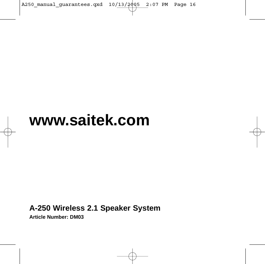 www.saitek.comA-250 Wireless 2.1 Speaker SystemArticle Number: DM03A250_manual_guarantees.qxd  10/13/2005  2:07 PM  Page 16