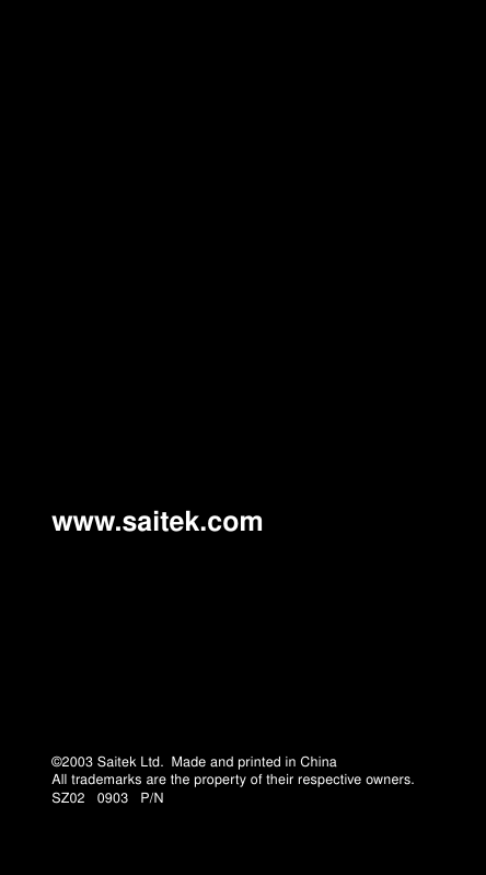 www.saitek.com©2003 Saitek Ltd.  Made and printed in ChinaAll trademarks are the property of their respective owners.SZ02   0903   P/N