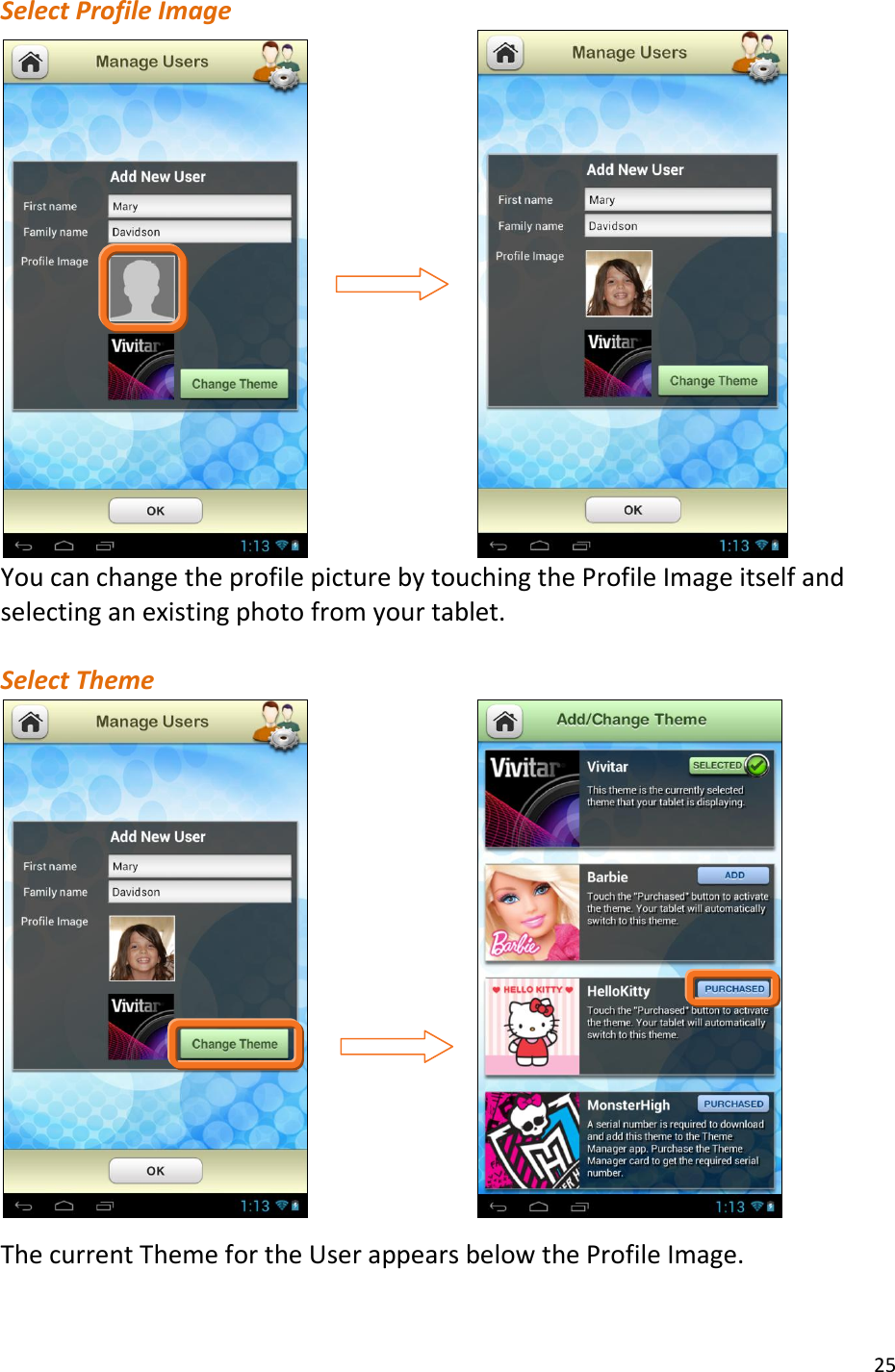 25  Select Profile Image                                          You can change the profile picture by touching the Profile Image itself and selecting an existing photo from your tablet.   Select Theme                              The current Theme for the User appears below the Profile Image.  