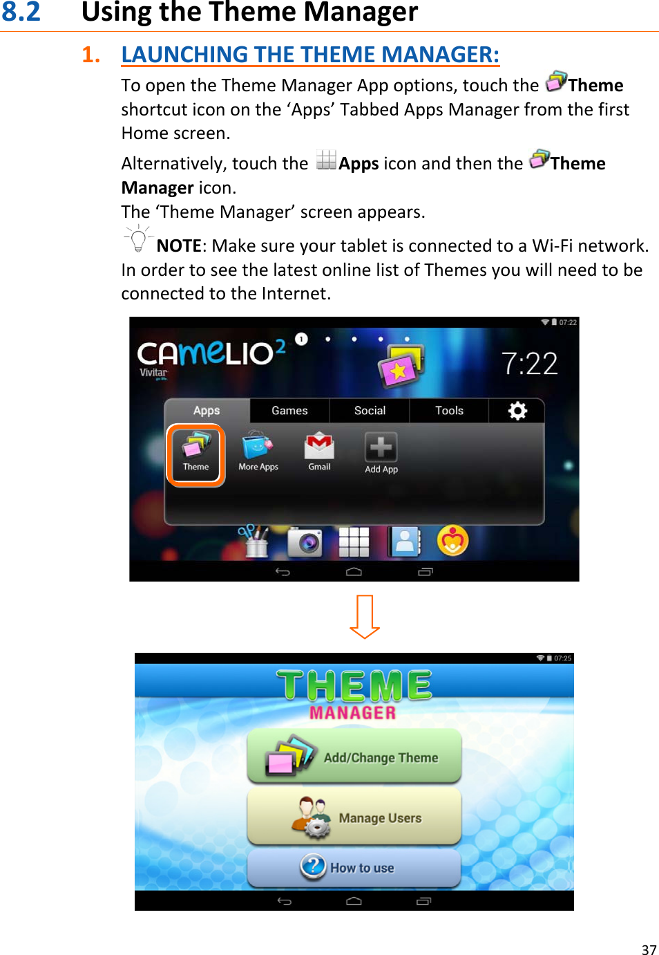 378.2 UsingtheThemeManager1. LAUNCHINGTHETHEMEMANAGER:ToopentheThemeManagerAppoptions,touchtheThemeshortcuticononthe‘Apps’TabbedAppsManagerfromthefirstHomescreen.Alternatively,touchtheAppsiconandthentheThemeManagericon.The‘ThemeManager’screenappears.NOTE:MakesureyourtabletisconnectedtoaWi‐Finetwork.InordertoseethelatestonlinelistofThemesyouwillneedtobeconnectedtotheInternet.