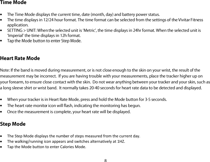 8          The Step Mode displays the number of steps measured from the current day.  The walking/running icon appears and switches alternatively at 1HZ.  Tap the Mode button to enter Calories Mode. 