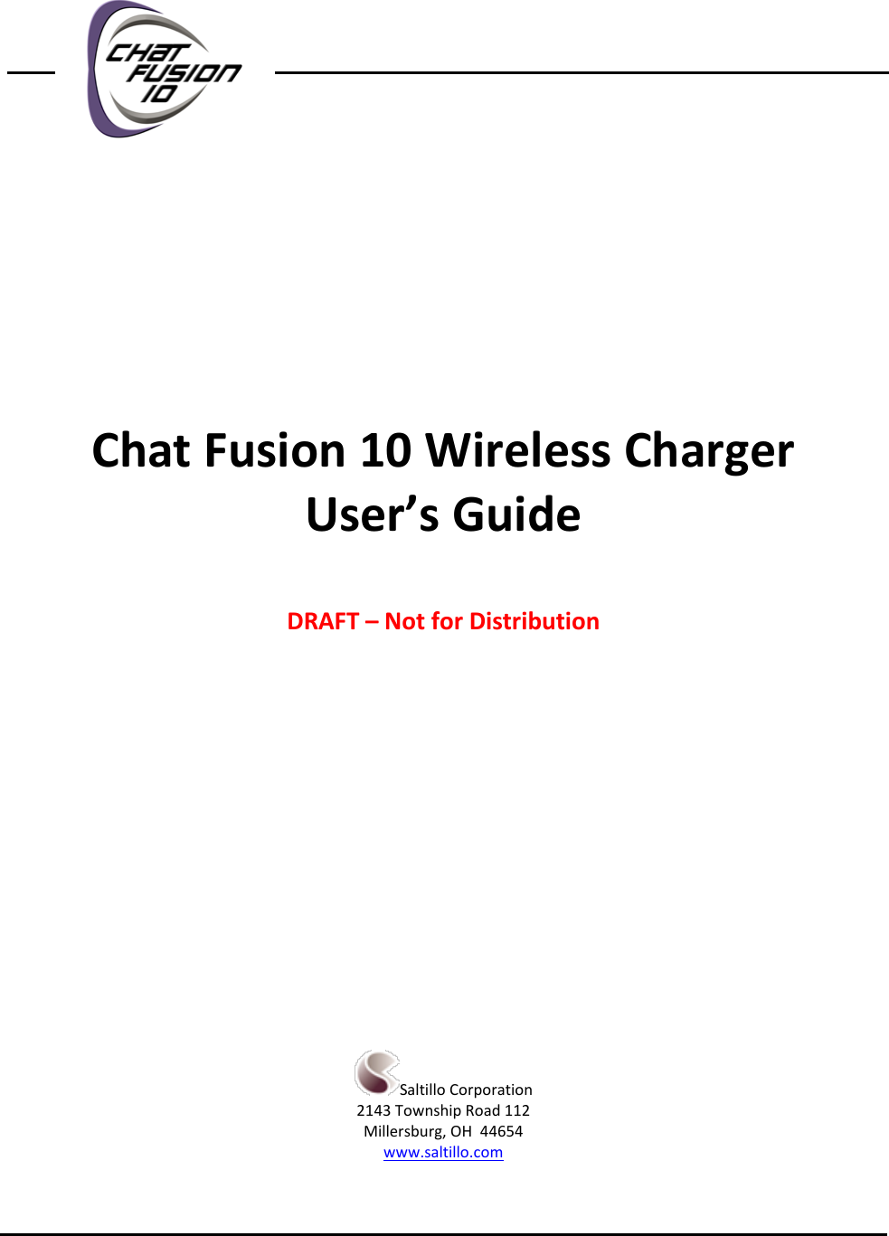            Chat Fusion 10 Wireless Charger User’s Guide  DRAFT – Not for Distribution  Saltillo Corporation 2143 Township Road 112 Millersburg, OH  44654 www.saltillo.com    