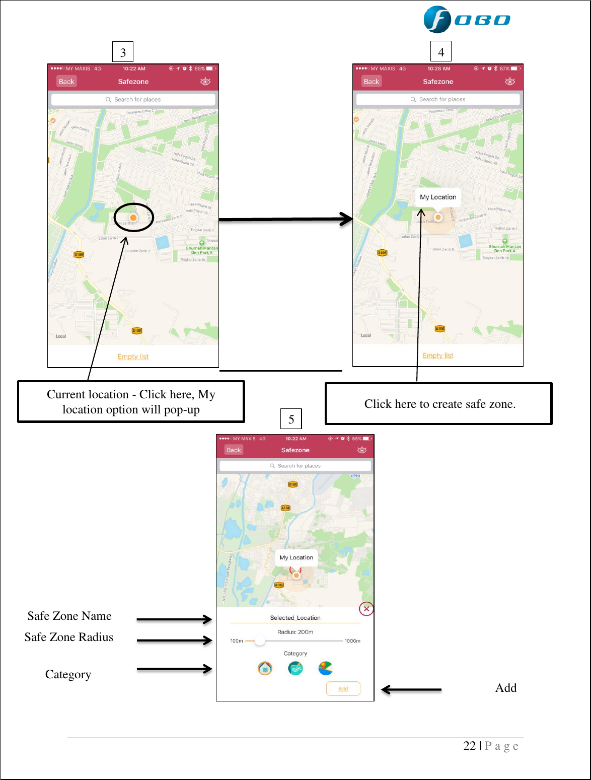  22 | P a g e                                                                      Current location - Click here, My location option will pop-up  Click here to create safe zone. Safe Zone Name  Safe Zone Radius   Category   Add   3  4  5  