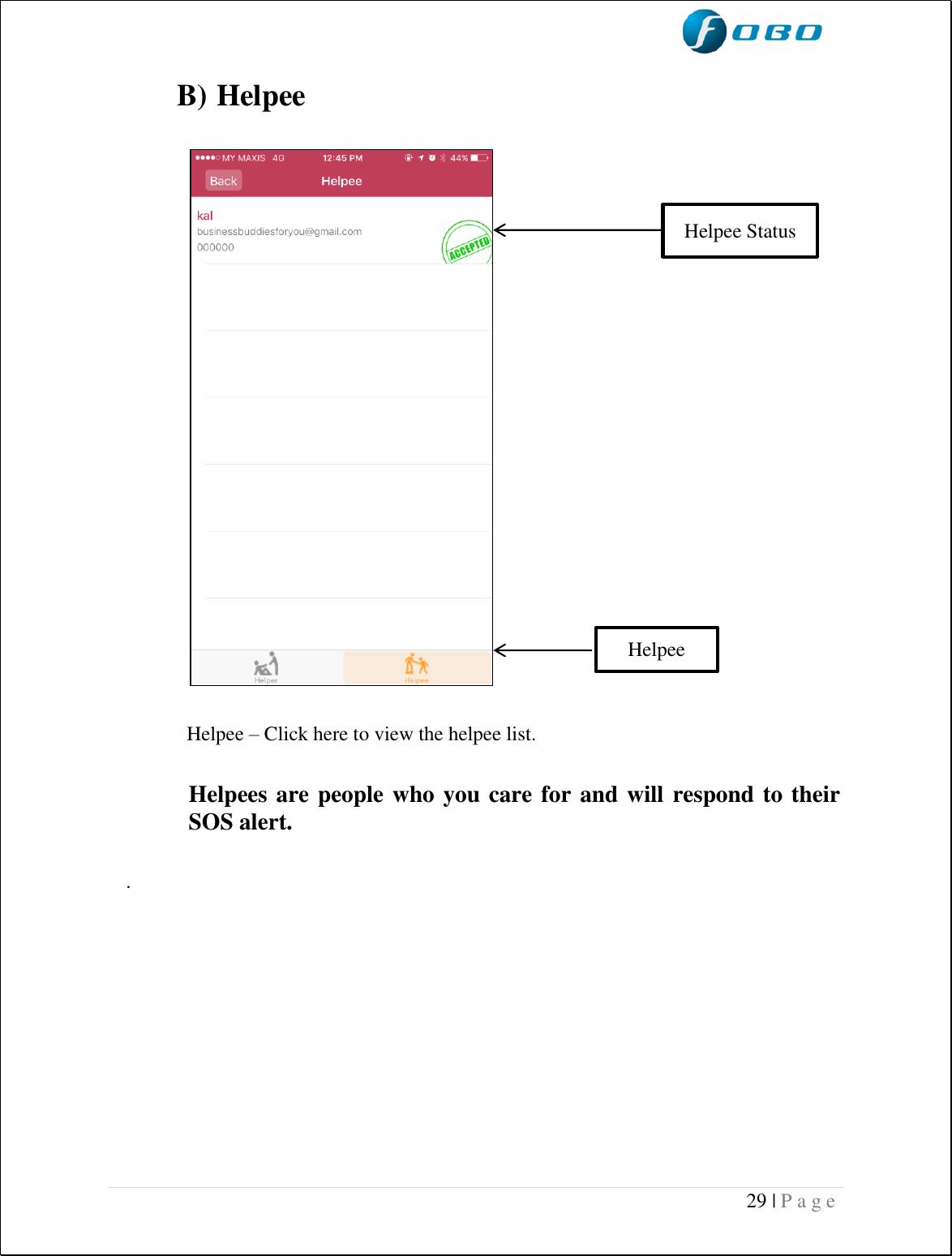  29 | P a g e    B)  Helpee                                                 Helpee – Click here to view the helpee list.  Helpees are people who you care for and will respond to their SOS alert.  .         Helpee  Helpee Status  
