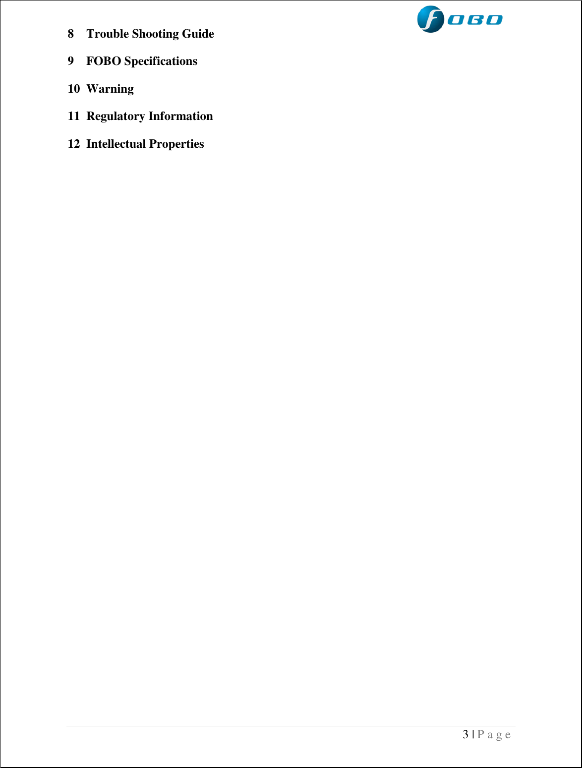  3 | P a g e   8 Trouble Shooting Guide 9 FOBO Specifications 10 Warning 11 Regulatory Information 12 Intellectual Properties       