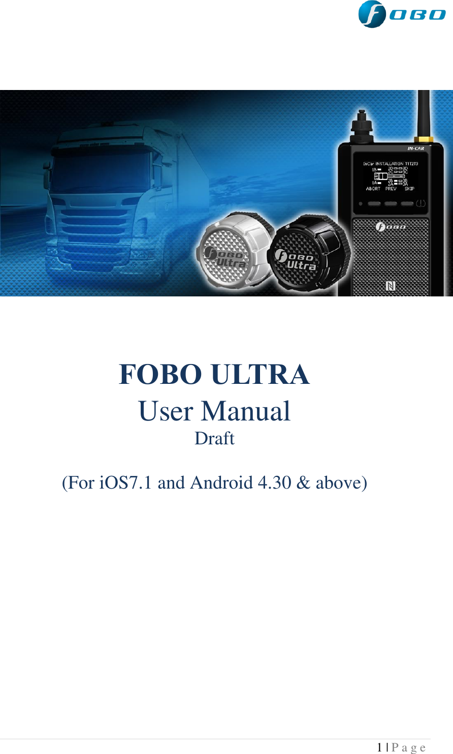  1 | P a g e      FOBO ULTRA User Manual Draft  (For iOS7.1 and Android 4.30 &amp; above)         