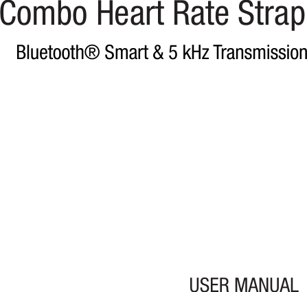 USER MANUALCombo Heart Rate StrapBluetooth® Smart &amp; 5 kHz Transmission