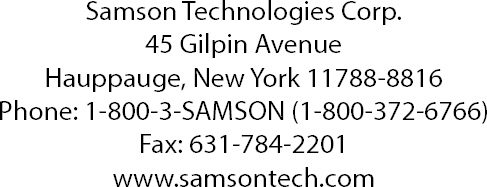 Samson Technologies Corp.45 Gilpin AvenueHauppauge, New York 11788-8816Phone: 1-800-3-SAMSON (1-800-372-6766)Fax: 631-784-2201 www.samsontech.com